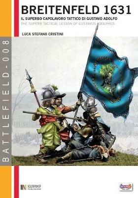 Breitenfeld 1631. Il superbo capolavoro tattico di Gustavo Adolfo - Luca S. Cristini - Libro Soldiershop 2013, Battlefield | Libraccio.it
