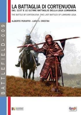 La battaglia di Cortenuova e le ultime battaglie della Lega lombarda. Novembre 1237 - Alberto Peruffo, Luca S. Cristini - Libro Soldiershop 2015, Battlefield | Libraccio.it