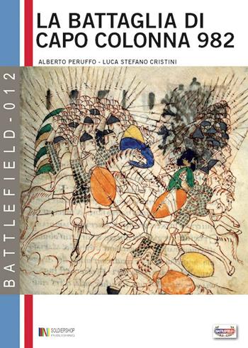 La battaglia di Capo Colonna 982. La sfida dell'impero all'Islam - Alberto Peruffo - Libro Soldiershop 2016, Battlefield | Libraccio.it
