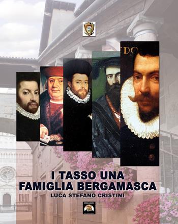 I Tasso una famiglia bergamasca - Luca S. Cristini - Libro Soldiershop 2015, Historical biographies | Libraccio.it