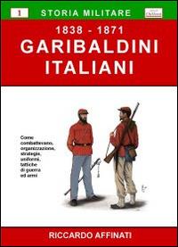 Garibaldini italiani (1838-1871) - Riccardo Affinati - Libro Chillemi 2009, Storia militare | Libraccio.it