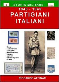 Partigiani italiani (1943-1945) - Riccardo Affinati - Libro Chillemi 2009, Storia militare | Libraccio.it