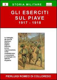 Gli eserciti sul Piave (1917-1918) - Pierluigi R. Di Colloredo - Libro Chillemi 2009, Storia militare | Libraccio.it