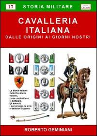 Cavalleria italiana. Dalle origini ai giorni nostri - Roberto Geminiani - Libro Chillemi 2009, Storia militare | Libraccio.it