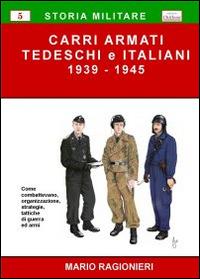 Carri armati tedeschi e italiani (1939-1945) - Mario Ragionieri - Libro Chillemi 2009, Storia militare | Libraccio.it