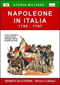 Napoleone in Italia (1796-1797) - Renato Scuterini, Paolo Casali - Libro Chillemi 2009, Storia militare | Libraccio.it