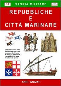 Repubbliche e città marinare - Anel Anivac - Libro Chillemi 2009, Storia militare | Libraccio.it