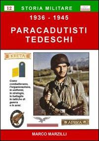 Paracadutisti tedeschi (1936-1945) - Marco Marzilli - Libro Chillemi 2009, Storia militare | Libraccio.it