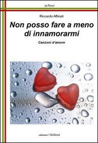 Non posso fare a meno di innamorarmi - Riccardo Affinati - Libro Chillemi 2010, Inversi | Libraccio.it