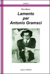 Lamento per Antonio Gramsci - Pino Mereu - Libro Chillemi 2010, Inversi | Libraccio.it