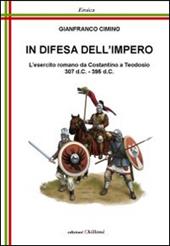 In difesa dell'impero. L'esercito romano da Costantino a Teodosio 307 d.C.-395 d.C.