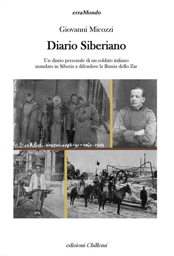 Diario siberiano. Un diario personale di un soldato italiano mandato in Siberia a difendere la Russia dello zar - Giovanni Micozzi - Libro Chillemi 2015, Erramondo | Libraccio.it
