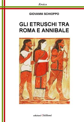 Gli etruschi tra Roma e Annibale - Giovanni Schioppo - Libro Chillemi 2013, Eroica | Libraccio.it