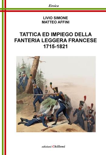 Tattica ed impiego della fanteria leggera francese (1715-1821)  - Libro Chillemi 2015, Eroica | Libraccio.it