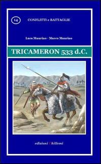 Tricameron 533 d.C. - Luca Maurino, Marco Maurino - Libro Chillemi 2014, Conflitti e battaglie | Libraccio.it