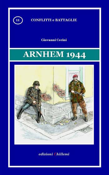 Arnhem 1944 - Giovanni Cecini - Libro Chillemi 2013, Conflitti e battaglie | Libraccio.it