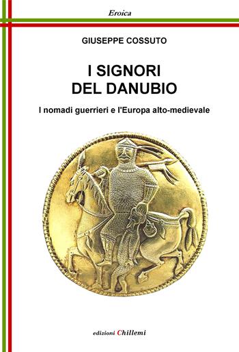 I signori del Danubio. I nomadi guerrieri e l'Europa alto-medievale - Giuseppe Cossuto - Libro Chillemi 2014, Eroica | Libraccio.it