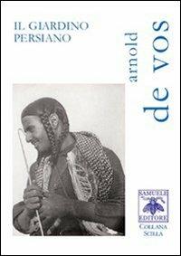 Il giardino persiano - Arnold De Vos - Libro Samuele 2009, Scilla | Libraccio.it
