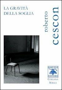 La gravità della soglia - Roberto Cescon - Libro Samuele 2010, Scilla | Libraccio.it