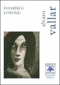Fulmini e cotone - Alvaro Vallar - Libro Samuele 2011, Scilla | Libraccio.it