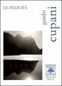 Le felicità - Guido Cupani - Libro Samuele 2011, Scilla | Libraccio.it