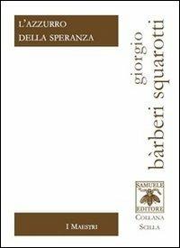 L' azzurro della speranza - Giorgio Bàrberi Squarotti - Libro Samuele 2012, Scilla | Libraccio.it