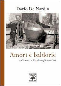 Amori e baldorie. Tra Veneto e Friuli negli anni '60 - Mario De Nardin - Libro Samuele 2012 | Libraccio.it