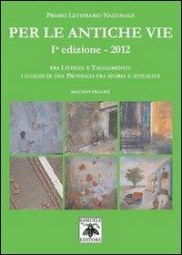 Per le antiche vie. Fra Livenza e Tagliamento. I luoghi di una provincia fra storia e attualità  - Libro Samuele 2012 | Libraccio.it