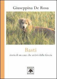 Basti. Storia di un cane che arrivò dalla Grecia - Giuseppina De Rosa - Libro Samuele 2012 | Libraccio.it