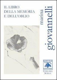 Il libro della memoria e dell'oblio - Marina Giovannelli - Libro Samuele 2013, Scilla | Libraccio.it