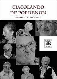 Ciacolando De Pordenon. Racconti da Casa Serena  - Libro Samuele 2013 | Libraccio.it