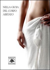 Nella gioia del corpo abitato  - Libro Samuele 2014 | Libraccio.it