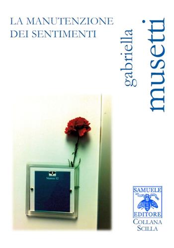 La manutenzione dei sentimeni - Gabriella Musetti - Libro Samuele 2015, Scilla | Libraccio.it