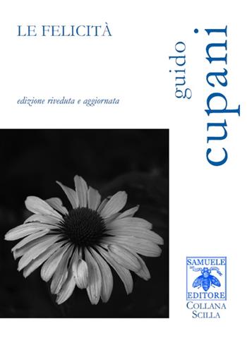 Le felicità - Guido Cupani - Libro Samuele 2015, Scilla | Libraccio.it
