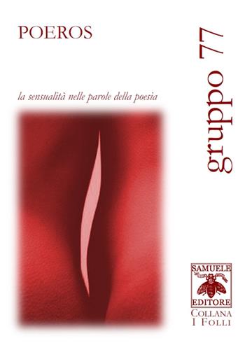 Poeros. La sensualità nelle parole della poesia - Gruppo 77 - Libro Samuele 2016, I folli | Libraccio.it