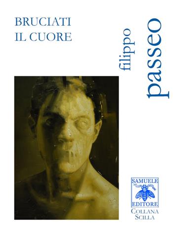 Bruciati il cuore - Filippo Passeo - Libro Samuele 2016, Scilla | Libraccio.it