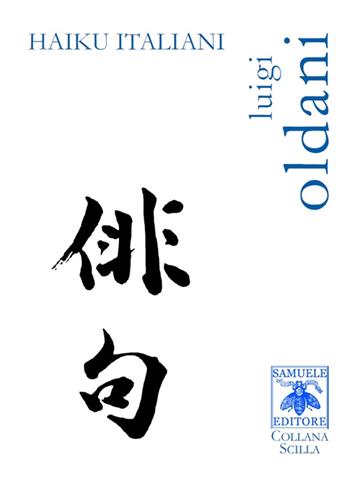 Haiku italiani - Luigi Oldani - Libro Samuele 2016, Scilla | Libraccio.it