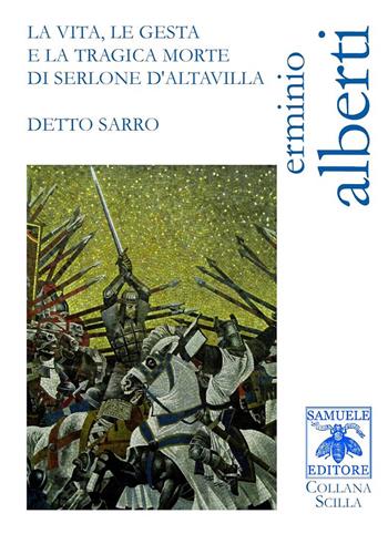La vita, le gesta e la tragica morte di Serlone d'Altavilla detto Sarro - Erminio Alberti - Libro Samuele 2017, Scilla | Libraccio.it