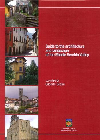 Guide to the architecture and landscape of the Middle Serchio Valley - Gilberto Bedini - Libro PubliEd 2018 | Libraccio.it