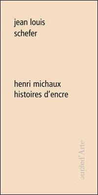Henri Michaux. Histoires d'encre - Jean-Louis Schefer - Libro Pagine d'Arte 2011, Ciel vague | Libraccio.it