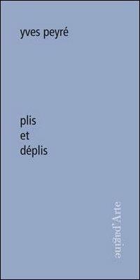 Plis et déplis - Yves Peyré - Libro Pagine d'Arte 2011, Ciel vague | Libraccio.it