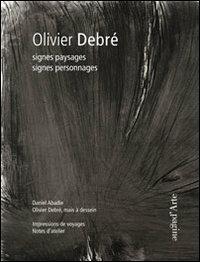 Olivier Debré. Signes paysages signes personnages. Ediz. illustrata - Daniel Abadie - Libro Pagine d'Arte 2012, Sur papier | Libraccio.it