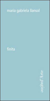 Finita - Maria Gabriela Llansol - Libro Pagine d'Arte 2012, Ciel vague | Libraccio.it