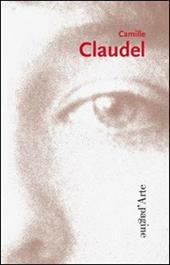 Camille Claudel. Ediz. illustrata. Ediz. francese