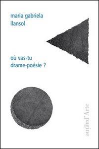 Où vas-tu drame-poésie? - Maria Gabriela Llansol - Libro Pagine d'Arte 2014, Ciel vague | Libraccio.it