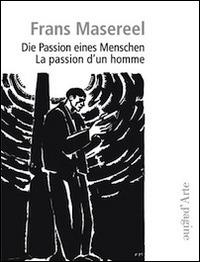 Die Passion eines Menschen. Ediz. italiana e tedesca - Frans Masereel - Libro Pagine d'Arte 2014, Aprica | Libraccio.it