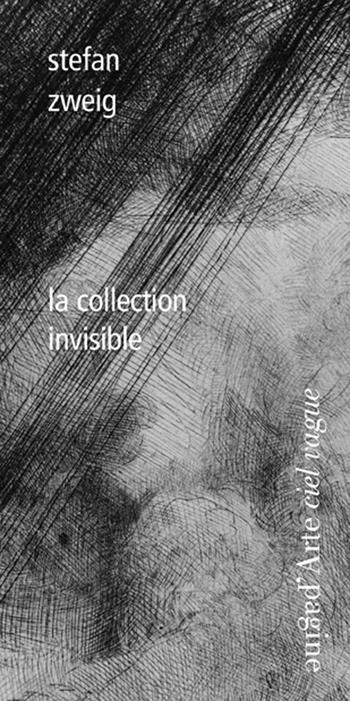 La collection invisibile - Stefan Zweig - Libro Pagine d'Arte 2015, Ciel vague | Libraccio.it