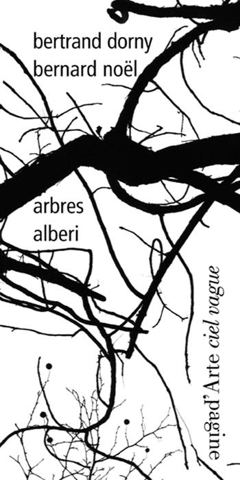 Arbres-Alberi. Ediz. bilingue - Bernard Noël, Bertrand Dorny - Libro Pagine d'Arte 2015 | Libraccio.it