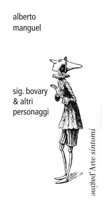 Sig. bovary & altri personaggi - Alberto Manguel - Libro Pagine d'Arte 2016, Sintomi | Libraccio.it