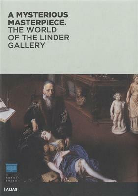 A mysterious masterpiece. The world of the Linder Gallery. Ediz. illustrata - James Bradburne, Michael J. Gorman - Libro Alias 2009 | Libraccio.it